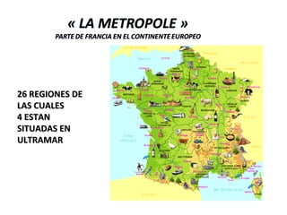 26 REGIONES DE26 REGIONES DE
LAS CUALESLAS CUALES
4 ESTAN4 ESTAN
SITUADAS ENSITUADAS EN
ULTRAMARULTRAMAR
 