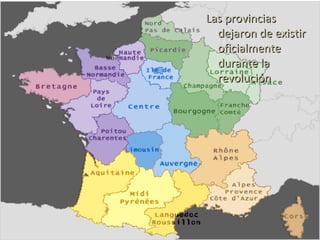 Las provinciasLas provincias
dejaron de existirdejaron de existir
oficialmenteoficialmente
durante ladurante la
revoluciónrevolución
 