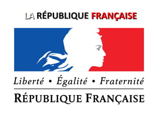 LALA RÉPUBLIQUERÉPUBLIQUE FRANÇAISEFRANÇAISE
 