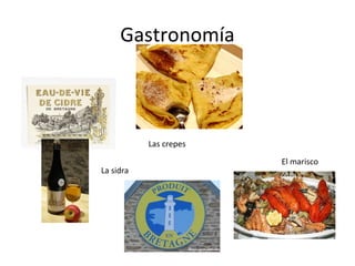 Gastronomía
La sidra
Las crepes
El marisco
 