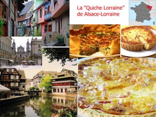 La “Quiche Lorraine”
de Alsace-Lorraine
 