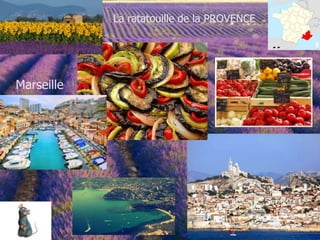 La ratatouille de la PROVENCE
Marseille
 