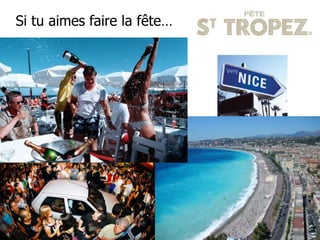 Si tu aimes faire la fête…
 