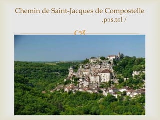 
Chemin de Saint-Jacques de Compostelle
.pɔs.tɛl /
 