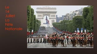Le 
14 
Juillet 
La 
Fête 
Nationale 
 