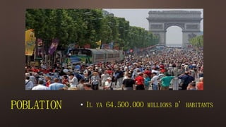 POBLATION • IL YA 64.500.000 MILLIONS D’HABITANTS 
 