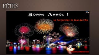 Le 1er janvier: le Jour de l'An 
 
