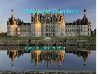 Château de Chambord
dans le Loire et cher
 