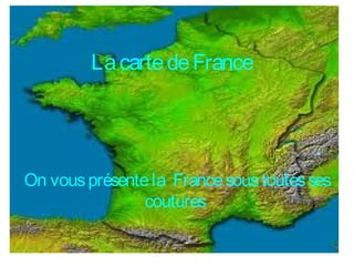 LacartedeFrance
On vousprésentela Francesoustoutesses
coutures
 