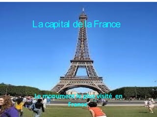 Le monument le plus visité en
France
Lacapital delaFrance
 