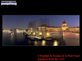 L'Institut de France & le Pont Neuf
depuis le Pont des Arts
 