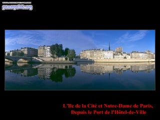 L'Ile de la Cité et Notre-Dame de Paris,
    Depuis le Port de l'Hôtel-de-Ville
 