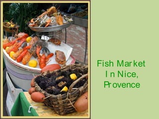 Fish Market
I n Nice,
Pr ovence
 