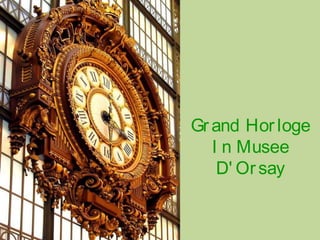 Grand Horloge
I n Musee
D' Orsay
 