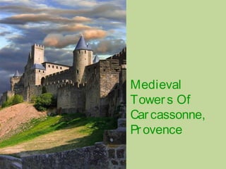 Medieval
Towers Of
Carcassonne,
Provence
 