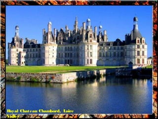 Royal Chateau Chambord, Loire
Valley
 