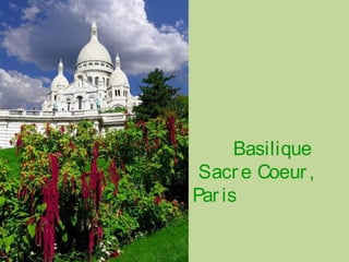 Basilique
Sacre Coeur,
Par is
 