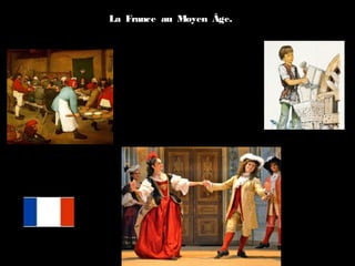 La France au Moyen Âge.
 