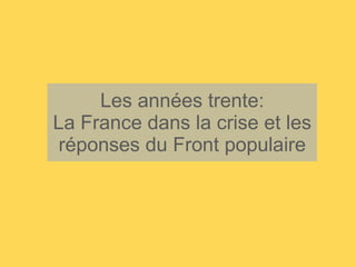 Les années trente: La France dans la crise et les réponses du Front populaire 