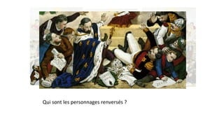 Qui sont les personnages renversés ?
 