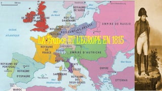 LA France ET L’EUROPE EN 1815
 