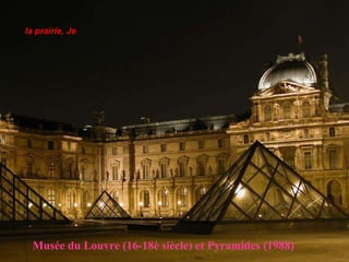 Musée du Louvre (16-18è siècle) et Pyramides (1988) la prairie, Je   