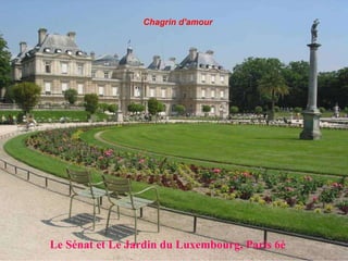   Le Sénat et Le Jardin du Luxembourg, Paris 6è Chagrin d'amour 