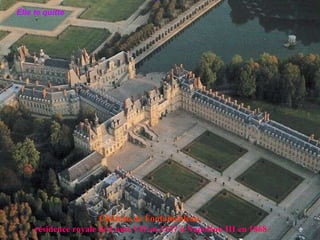 Château de Fontainebleau, résidence royale de Louis VII en 1137 à Napoléon III en 1868   Elle te quitte 