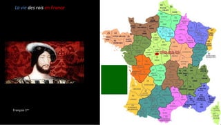La vie des rois en France
François 1ier
 
