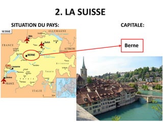 2. LA SUISSE
SITUATION DU PAYS: CAPITALE:
Berne
 