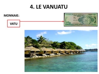 4. LE VANUATU
MONNAIE:
VATU
 