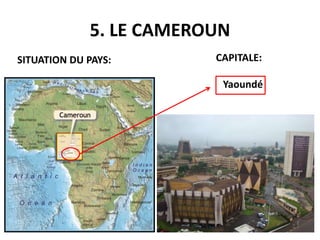 5. LE CAMEROUN
SITUATION DU PAYS: CAPITALE:
Yaoundé
 
