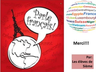 Merci!!!
Par:
Les élèves de
5ième
 