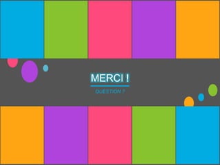 MERCI !
QUESTION ?
 