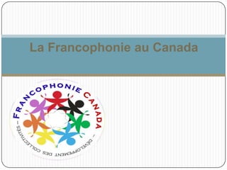 La Francophonie au Canada
 