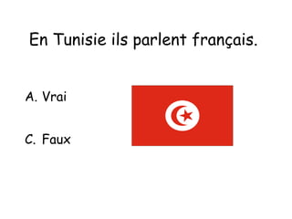 En Tunisie ils parlent français.   Vrai Faux 