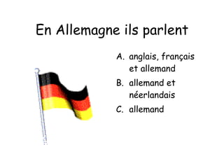 En Allemagne ils parlent anglais, français et allemand allemand et néerlandais allemand 