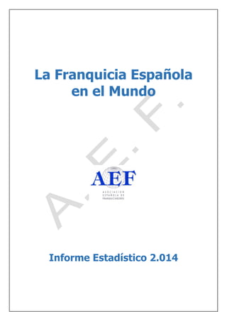 La Franquicia Española
en el Mundo
Informe Estadístico 2.014
 