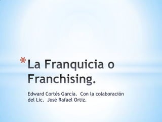 *
    Edward Cortés García. Con la colaboración
    del Lic. José Rafael Ortiz.
 