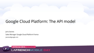Google Cloud Platform : The API model | PPT