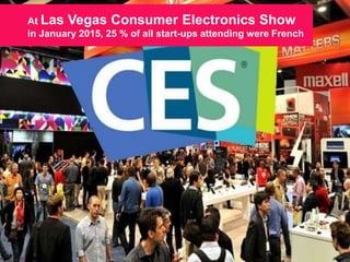 24/09/2015 18
At Las Vegas Consumer Electronics Show
in January 2015, 25 % of all start-ups attending were French
 