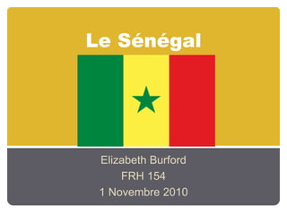 Le Sénégal
Elizabeth Burford
FRH 154
1 Novembre 2010
 