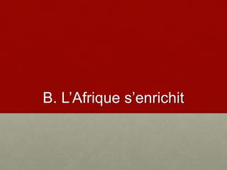 B. L’Afrique s’enrichit
 