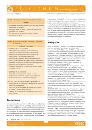Les humanitats en l’era digital


www.uoc.edu/digithum                                                    La frustración del estudiante en línea. Causas y acciones preventivas


                                                                             Ésta desea que el estudiante en línea no encuentre frustrante su
 Tabla 2. Acciones por parte del docente (Continuación)
                                                                             propia formación y confíe en que la educación en línea es ade-
                             Docente                                         cuada a sus ambiciones personales y profesionales.
 d Hacer saber el margen de tiempo para responder a dudas                        ¿Hasta qué punto los problemas tecnológicos están relacio-
   y preguntas, y cumplirlo.                                                 nados con el abandono o las dificultades en el aprendizaje?, ¿es
 d Mostrarse (y ser) accesible y cercano. Empatía con el                     cierto que formando al estudiante novel en lo que implica ser un
   estudiante y su situación.                                                buen estudiante en línea conseguiremos reducir el abandono y aumen-
 d Ser flexible en la medida de lo posible: evitar ser                       tar el disfrute de la formación? Éstas y otras preguntas podrían
   excesivamente rígido.                                                     orientar estudios empíricos que confirmaran los elementos seña-
                                                                             lados aquí o introdujeran otras variables.


 Tabla 3. Acciones por parte de la institución o la empresa
          de formación                                                       Bibliografía
                     Institución o empresa                                   BADIA, A.; MOMINÓ, J.M. (2001). «¿La interacción es la clave de los
                                                                             procesos de enseñanza y aprendizaje en contextos virtuales
 INCIDIENDO EN EL ESTUDIANTE
                                                                             instruccionales?». En: BARBERÀ, E. (coord.) (2001). La incógnita de la
 a Ofrecer formación preliminar en las estrategias y
                                                                             educación a distancia. Barcelona: ICE Universitat de Barcelona / Horsori.
   destrezas necesarias para un buen desempeño.
                                                                             CONRAD, D.L. (2002). «Engagement, excitement, anxiety, and fear:
 d Ofrecer al estudiante expectativas razonables de                          learners’ experiences of starting an online course». The American Journal
   matriculación y de finalización de estudios.                              of Distance Education [artículo en línea]. Vol. 16, n.º 4, págs. 205-226.
 d Proporcionar un eficiente servicio de ayuda técnica.                      DUART, J.M.; SANGRÀ, A. (2000). «Formación universitaria por medio
 d Proporcionar un servicio de ayuda y orientación académica.                de la web: un modelo integrador para el aprendizaje superior».
 d Establecer trámites administrativos claros, sencillos y rápidos.          En: DUART, J.M.; SANGRÀ, A. (comp.) (2000). Aprender en la
 d Establecer una carga lectiva adecuada.                                    virtualidad. Barcelona: Gedisa, págs. 23-51.
 d Realizar una evaluación coherente con la metodología                      GUITERT, M.; GIMÉNEZ, F. (2000). «Trabajo cooperativo en entornos
   empleada en línea.                                                        virtuales de aprendizaje». En: DUART, J.M.; SANGRÀ, A. (comp.)
                                                                             (2000). Aprender en la virtualidad. Barcelona: Gedisa, págs. 113-133.
                                                                             HARA, N.; KLING, R. (1999). «Students’ frustration with a web-based
 INCIDIENDO EN EL DOCENTE
                                                                             distance education course». First Monday [artículo en línea]. Vol. 4, n.º
 a Capacitar al formador como docente en línea.
                                                                             12. [Fecha de consulta: 11 de noviembre de 2003].
 d Proporcionar un eficiente servicio de ayuda técnica.                      <http://www.firstmonday.org/issues/issue4_12/hara/index.html>
 d Proporcionar apoyo y orientación pedagógicos.                             HOPKINS, J. (en prensa). Talking to the cyberwalls? Interaction in an
                                                                             asynchronous Web-based language course.
 ENTORNO VIRTUAL DE ENSEÑANZA-APRENDIZAJE                                    LEE, C.Y. (2000). Student motivation in the online learning environment
 a Asegurarse de que el material de aprendizaje es adecuado                  [publicación en línea]. [Fecha de consulta: 22 de diciembre de 2003].
   y funciona correctamente.                                                 <http://webspi.hypermart.net/articles/student_motivation_in_the_onli
 a Garantizar un acceso rápido del estudiante a su aula,                     ne.htm>
   al material y al resto de los recursos.                                   MURRAY, B. (2001). «What Makes Students Stay?». eLearn Magazine
 d Resolver las incidencias de funcionamiento del entorno                    [artículo en línea]. [Fecha de consulta: 25 de noviembre de 2003].
                                                                             <http://www.elearnmag.org/subpage/sub_page.cfm?article_pk=1301
   y del material.
                                                                             &page_number_nb=1&title=FEATURE%20STORY>
                                                                             PRENDERGAST, G.A. (2003). Keeping online student dropout numbers
                                                                             low [publicación en línea]. [Fecha de consulta: 22 de diciembre de 2003].
                                                                             <http://www.globaled.com/articles/GerardPrendergast2003.pdf>
Conclusiones
                                                                             SHEINBERG, M. (2000). «E-learning 1.0 - Stave off these seven pitfalls
                                                                             of distance learning». Learning Circuits [artículo en línea]. [Fecha de
Es necesario abordar, de una forma sistemática, el estudio de los
                                                                             consulta: 14 de noviembre de 2003].
elementos que perjudican el aprendizaje o incluso originan el
                                                                             <http://www.learningcircuits.org/apr2000/apr2000_elearn.html>
abandono, de tal manera que sirva de referencia a los agentes de             TRESMAN, S. (2002). «Towards a strategy for improved student retention
la formación en línea para orientar sus actuaciones. Prevenir o redu-        in programmes of open, distance education: a case study from the open
cir la frustración del estudiante en línea es de gran importancia,           university UK». International Review of Research in Open and Distance
no solamente para él mismo, sino también, en gran medida, en                 Learning [artículo en línea]. [Fecha de consulta: 14 de noviembre de 2003].
beneficio del docente, de la institución y de la propia sociedad.            <http://www.irrodl.org/content/v3.1/tresman_rn.html>


Nº 7 | Mayo de 2005 ISSN 1575-2275
                                                                         8
  © Federico Borges Sáiz, 2005
  © de esta edición: FUOC, 2005
 