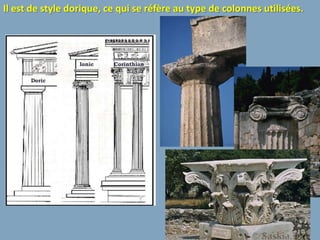 Il est de style dorique, ce qui se réfère au type de colonnes utilisées.
 