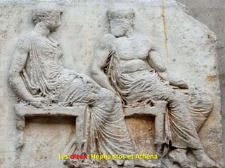 Les dieux: Héphaïstos et Athéna
 