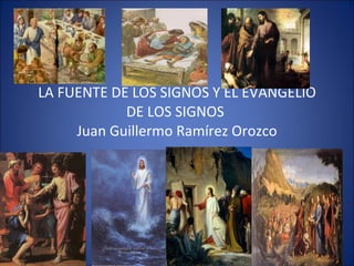 LA FUENTE DE LOS SIGNOS Y EL EVANGELIO DE LOS SIGNOS  Juan Guillermo Ramírez Orozco 