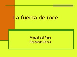 La fuerza de roce   Miguel del Peso Fernando Pérez 