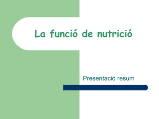 La funció de nutrició Presentació resum 