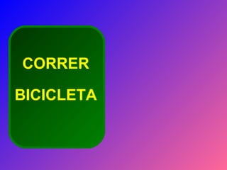 CORRER
BICICLETA

 